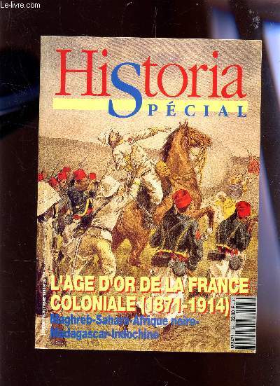 HISTORIA SPECIAL / SEPTEMBRE-OCTOBRE 1993 - N25 / L'AGE D4OR DE LA FRANCE COLONIALE (1871-1914) / MAGHREB-SAHARA-AFRIQUE NOIRE - MADAGASCAR - INDOCHINE....