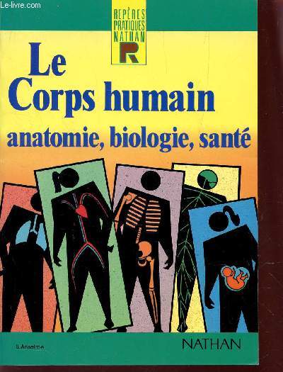 LE CORPS HUMAIN - ANATOMIE, BIOLOGIE, SANTE / collection 
