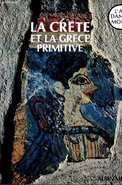 LA CRETE ET LA GRECE PRIMITIVE - PROLOGOMENES A L'HISTOIRE DE L'ART GREC / COLLECTION L'ART DU MONDE