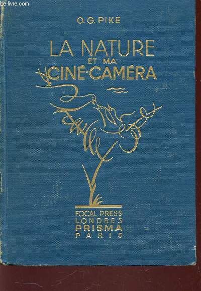 LA NATURE ET MA CINE-CAMERA / Rcits et enseignements de la realidation de 80 films de la Nature.