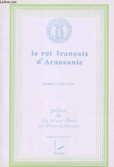 LE ROI FRANCAIS D'ARAUCANIE / COLLECTION FLEUR DE LYS.