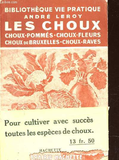 LES CHOUX - CHOUX POMMES - CHOUX FLEURS - CHOUX DE BRUXELLES - CHOUX RAVES / BIBLIOTHEQUE DE LA VIE PRATIQUE.