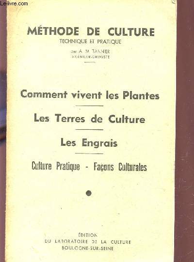 COMMENT VIVENT LES PLANTES - LES TERRES DE CULTURE - LES ENGRAIS / (Culture pratique - Facons culturales) / collection Methode de culture