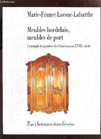 MEUBLES BORDELAIS, MEUBLES DE PORT - L'EXEMPLE DU QUARTIER DES CHARTRONS AU XVIIIe SIECLE - PAGES D'ARCHEOLOGIE ET D'HIDTORIE GIRONDINES 1.
