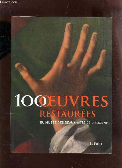 100 OEUVRES RESTAUREES DU MUSEE DES BEAUX-ARTS DE LIBOURNE.