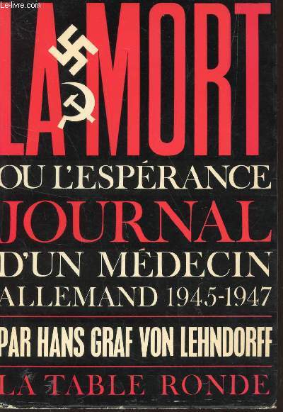 LA MORT OU L'ESPERANCE - JOURNAL D'UN MEDECI ALLEMAND 1945-1947.