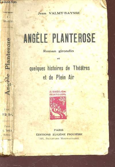 ANGELE PLANTEROSE - ROMAN GIRONDIN ET QUELQUES HISTOIRES DE THETRES ET DE PLEIN AIR.