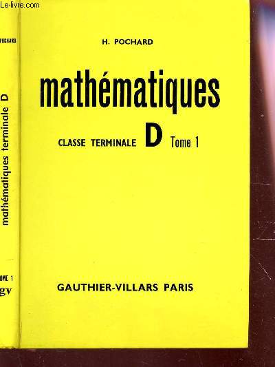 MATHEMATIQUES - CLASSE TERMINALE D- TOME 1.