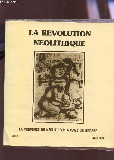 LA REVOLUTION NEOLITHIQUE - LA PROVENCE DU NEOLITHIQUE A L'AGE DE BRONZE + 16 DIAPOSITIVES.
