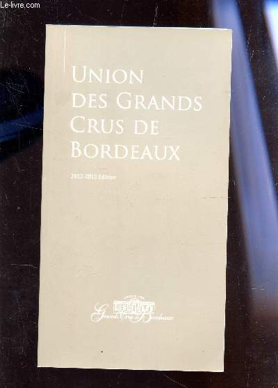 UNION DES GRANDS CRUS DE BORDEAUX - 2012-2013 EDITION.