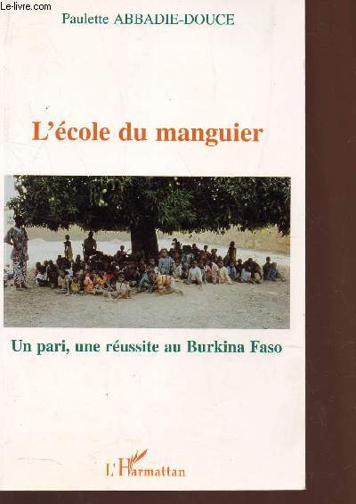 L'ECOLE DU MANGUIER - UN PARI, UNE REUSSITE AU BURKINA FASO.