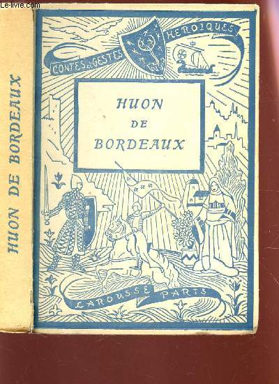 LES AVENTURES DE HUON DE BORDEAUX / CONTES HEROIQUES DE DOUCE FRANCE.