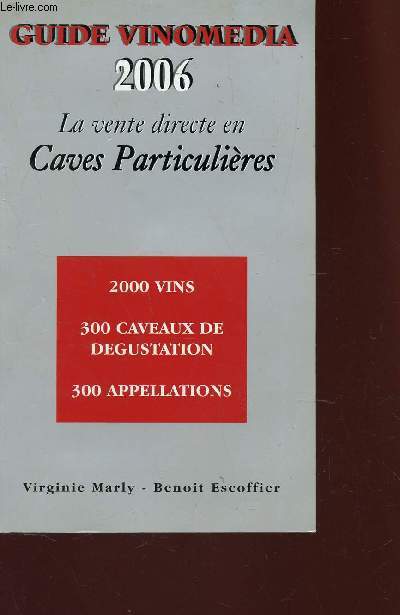GUIDE VINOMEDIA 2006 - LA VENTE DIRECTE EN CAVES PARTICULIERES - 2000 VINS - 300 CAVEAUX DE DEGUSTATION - 300 APPELLATIONS.