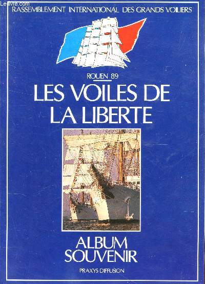 LES VOILES DE LA LIBERTE - ALBUM SOUVENIR / Rasselmblement international des Grands voiliers - ROUEN 89.