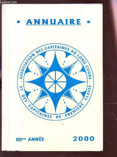 ANNUAIRE - 80e ANNEE - 2000 DE L'ASSOCIATION DES CAPITAINES AU LONG COURS ET CAPITAINES DE 1er CLASSE.