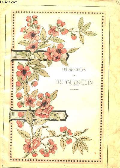 LES PROUESSES DE DU GUESCLIN - D'APRES LE DOCUMENTS HISTORIQUES LES PLUS RECENTS .