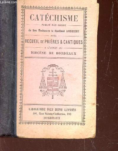 CATECHISME - AVEC RECUEIL DE PRIERES ET CANTIQUES / A L'USAGE DU DIOCESE DE BORDEAUX.