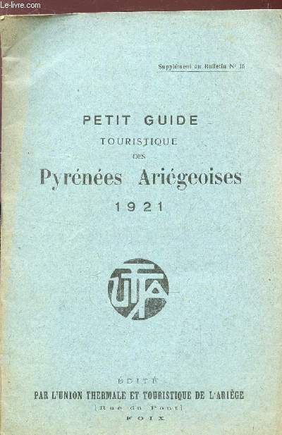 PETIT GUIDE TOURISTIQUE DES PYRENNEES ARIEGEOISES - 1921 / Supplement au Bulletin N15.