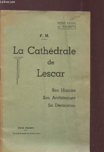 LA CATHEDRALE DE LESCAR / SON HISTOIRE, SON ARCHITECTURE, SA DECORATION. (PETIT GUIDE DU TOURISTE).