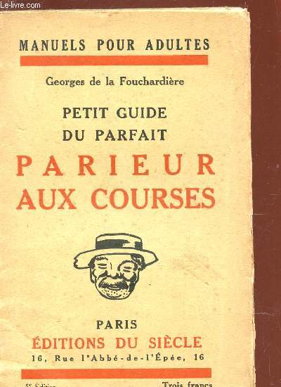 PETIT GUIDE DU PARFAIT PARIEUR AUX COURSES / 5e EDITION