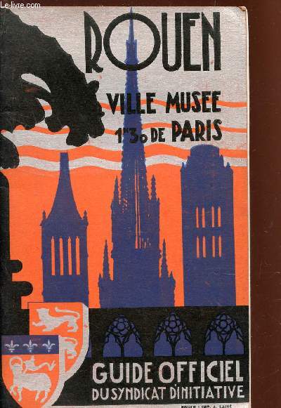 ROUEN, VILLE MUSEE (1H30 DE PARIS) / GUIDE OFFICIEL DU SYNDICAT D'INITIATIVE.