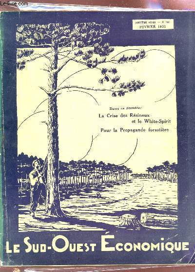 LE SUD OUEST ECONOMIQUE / 12e ANNEE - N207 - FEVRIER 1931 / LA CRISE DES RESINEUX ET LE WHITE-SPIRIT POUR LA PROPAGANDE FORESTIERE.
