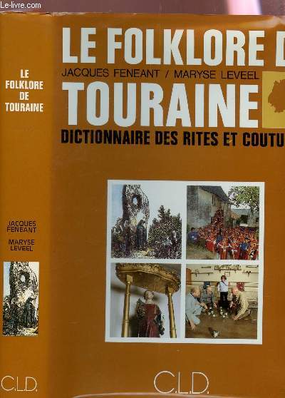 LE FOLKLORE DE TOURAINE - DICTIONNAIRE DES RITES ET COUTUMES / EDITION OROGINALE.