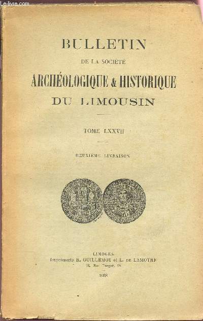 BULLETIN DE LA SOCIETE ARCHEOLOGIQUE ET HISTORIQUE DU LIMOUSIN - TOME LXXXVII - DEUXIEME LIVRAISON.
