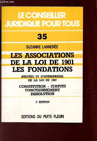 LES ASSOCIATIONS DE LA LOI DE 1901 LES FONDATIONS - (PRIVEES ET D'ENTREPRISES) - DE LA LOI DE 1987 / CONSTITUTION - STATUS - ONCTIONNEMENT - DISSOLUTION / 3e EDITION.
