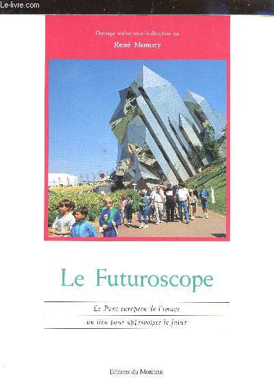 LE FUTUROSCOPE / Le parc europeen de l4image - un lieu pour apprivoiser le futur.