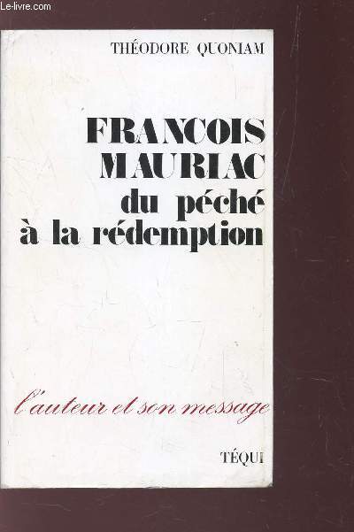 FRANCOIS MAURIAC, DU PECHE A LA REDEMPTION / COLLECTION *3L'AUTEUR ET SON MESSAGE