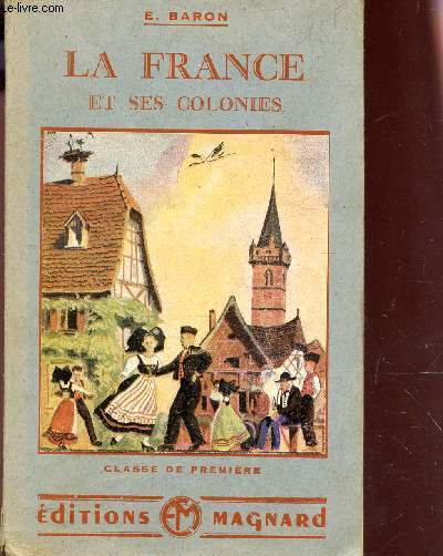 LA FRANCE ET SES COLONIES - CLASSE DE PREMIERE / PROGRAMME DU 30 AVRIL 1931 / 6e EDITION.