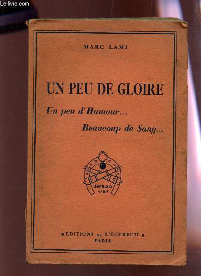 UN PEU DE GLOIRE - UN PEU D'AMOUR... BERAUCOUP DE SANG... Epope d'une batterie de 75 en 1940.