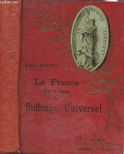 LA FRANCE SOUS LE REGIME DU SUFFRAGE UNIVERSEL / collection bibliothque d'Histoire Illustre.