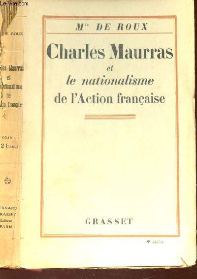 CHARLES MAURRAS ET LE NATIONALISME DE L'ACTION FRANCAISE / 6e EDITION.
