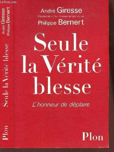 SEULE LA VERITE BLESSE - L'HONNEUR DE DEPLAIRE.