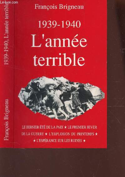 1939-1940 L'ANNEE TERRIBLE / Le dernier t de la paix - Le premier hiver de la guerre - L'explosion du rpintemps - L'esprance sur les ruines.