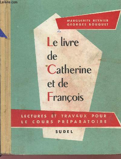 LE LIVRE DE CATHERINE ET DE FRANCOIS - LECTURES ET TRAVAUX POUR LE COURS PREPARATOIRE.