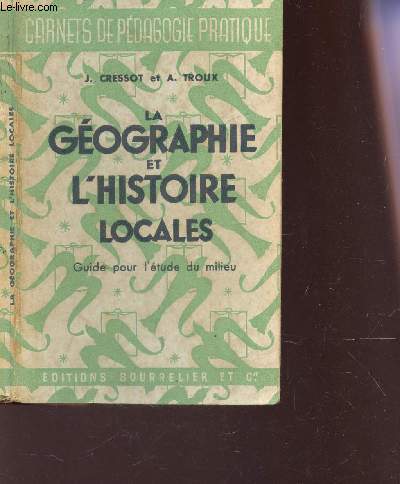 LA GEOGRAPHIE ET L'HISTOIRE LOCALES - Guide pour l'etude du milieu / Collection Carnets de pdagogie pratique.