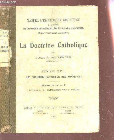 LA DOCTRINE CATHOLIQUE - PREMIERE PARTIE : LE DOGME (SYMBOLE DES APOTRES) - FASCICULE I / 4e EDITION.