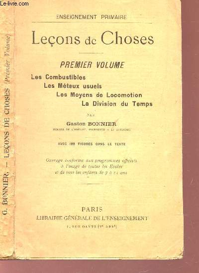 LECONS DE CHOSES - PREMIER VOLUME : LES COMBUSTIBLES - LES METAUX USUELS - LES MOYENS DE LOCOMOTION - LA DIVISION DU TEMPS / ENSEIGNEMENT PRIMAIRE.