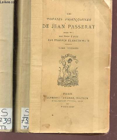 LES POESIES FRANCAISES DE JEAN PASSERAT - EN 2 VOLUMES : TOME PRMIER + TOME SECOND.