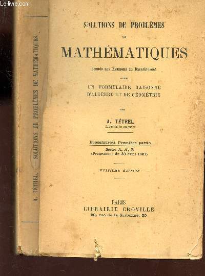 SOLUTIONS DE PROBLEMES DE MATHEMATIQUES donns aux Examens du Baccalaureat - avec un formulaire raisonne d'algebre et de gometrie / 8e EDITION.