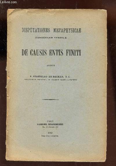 DE CAUSIS ENTIS FINITI / DISPUTATIONES METAPHYSICAE - FASCICULUS TERTIUS. / OUVRAGE INCOMPLET