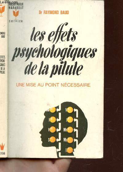 LES EFFETS PSYCHOLOGIQUES DE LA PILULE - UNE MISE AU POINT NECESSAIRE / COLLECTION BIBLIOTHEQUE MARABOUT - MS159.