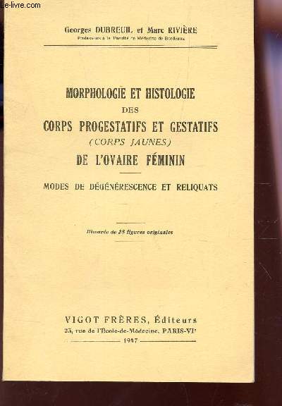 MORPHOLOGIE ET HISTOLOGIE DES CORPS PROGESTATIFS ET GESTATIFS (OCRPS JAUNES) DE L'OVAIRE FEMININ - MODES DE DEGENERESCENCE ET RELIQUANTS.