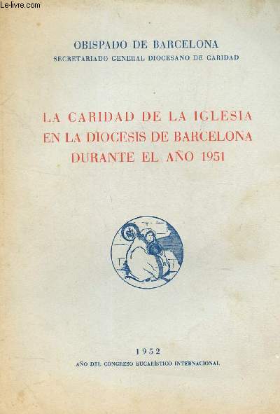 LA CARIDAD DE LA IGLESIA EN LA DIOCESIS DE BARCELONA DURANTE EL ANO 1951.