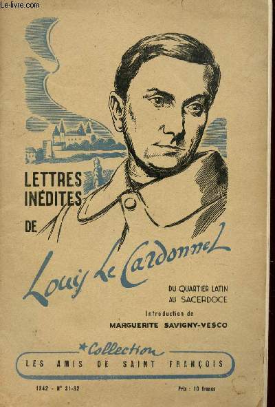LETTRES INEDITES DE LOUIS LE CARBONNEL - DU QUARTIER LATIN AU SACERDOCE / COLLECTION LES AMIS DE SAIINT FRANCOIS - ANNEE 1942 - N31-32.