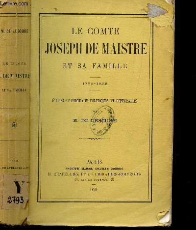 LE COMTE JOSEPH DE MAISTRE ET SA FAMILLE - 1753-1852 / ETUDES ET PORTRAITS POLITIQUES ET LITTERAIRES.