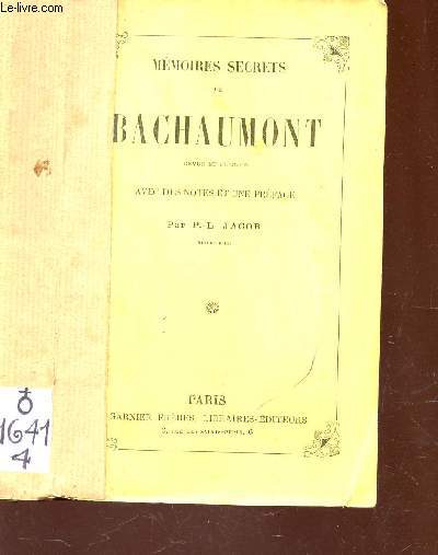 MEMOIRES SECRETS DE BACHAUMONT - revus et publis avec des Notes et une Prface par P.L. JACOB.